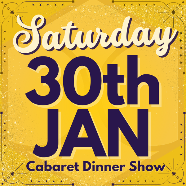 Cabaret Dinner Show - Saturday 30th January 2027