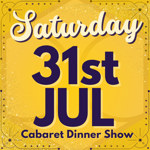 Cabaret Dinner Show - Saturday 31st July 2027