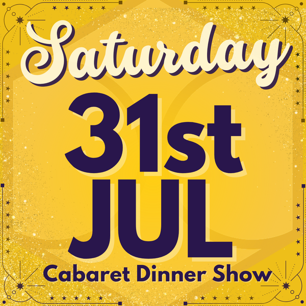 Cabaret Dinner Show - Saturday 31st July 2027