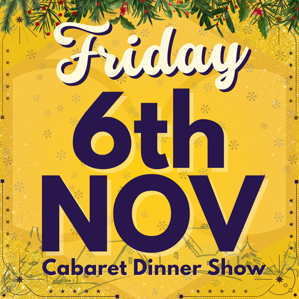 Cabaret Dinner Show - Friday 6th Nov 2026