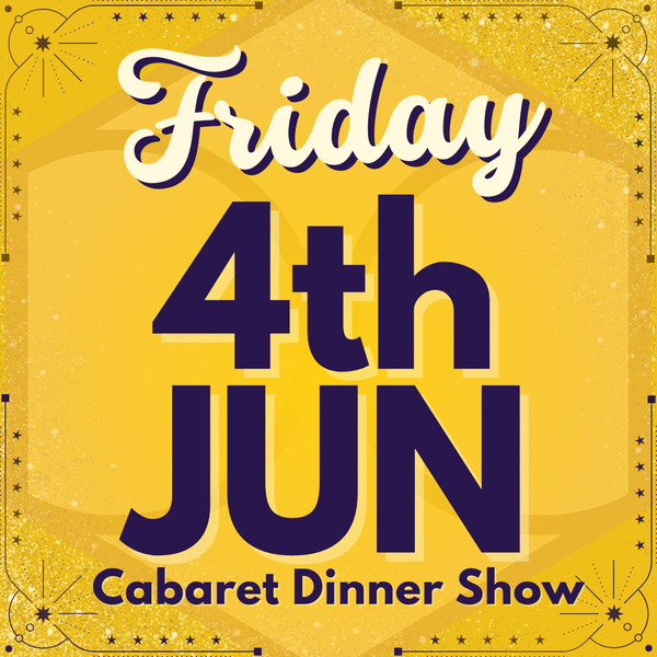 Cabaret Dinner Show - Friday 4th June 2027 | Buy 1 Get 1 Free | Excludes VIP & Drinkers Deluxe