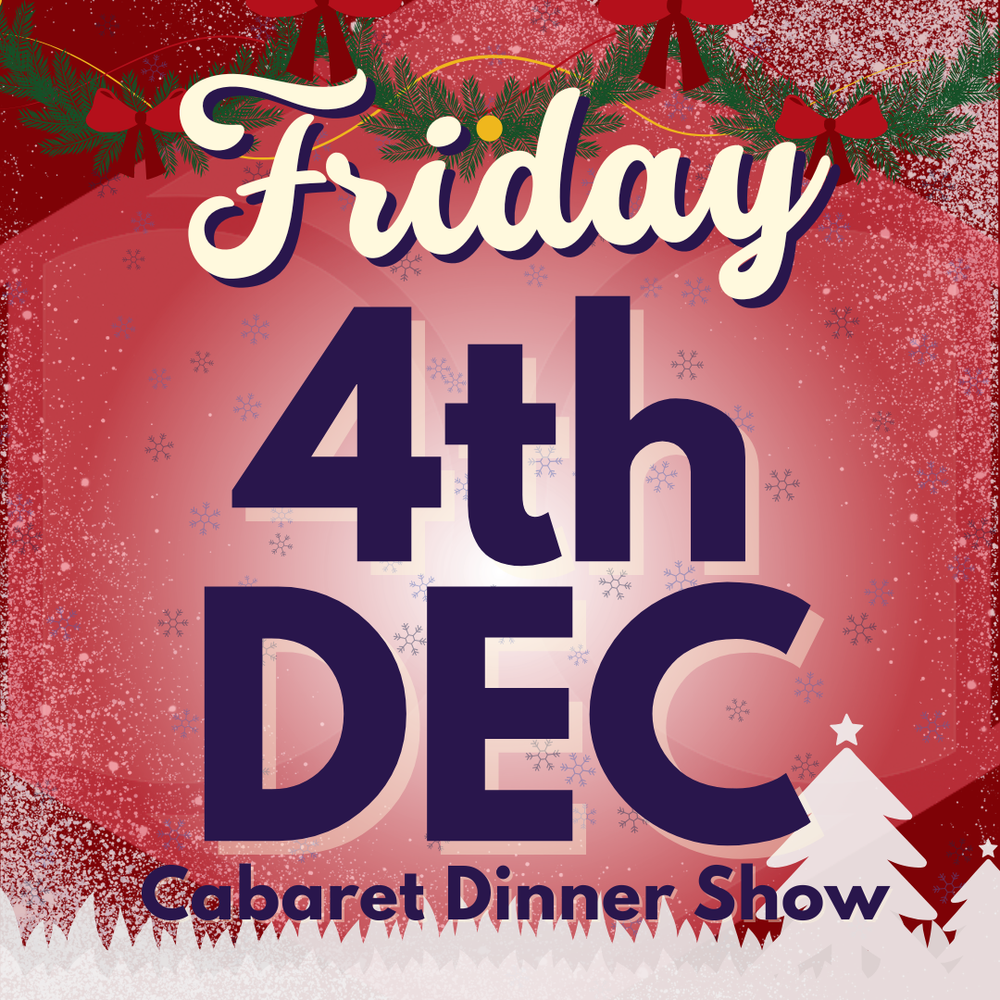 Cabaret Dinner Show - Friday 4th Dec 2026