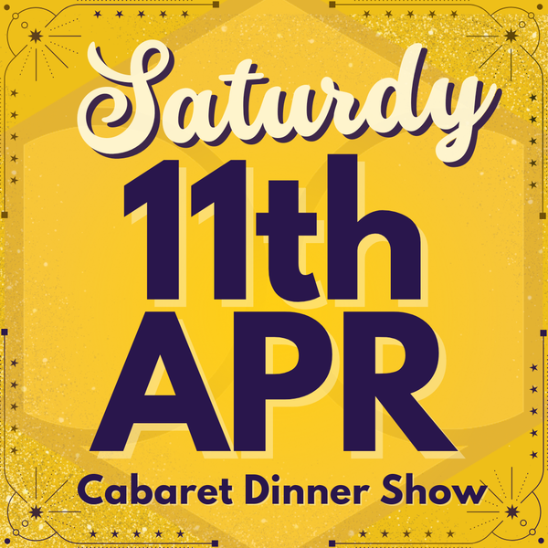 Cabaret Dinner Show - Sat 11th April 2026