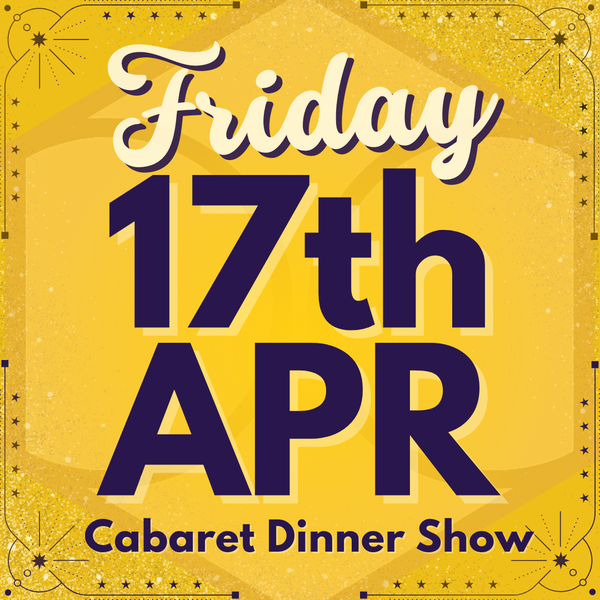Cabaret Dinner Show - Fri 17th April 2026