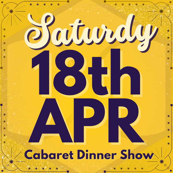 Cabaret Dinner Show - Sat 18 April 2026