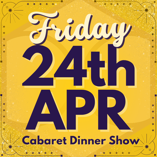 Cabaret Dinner Show - Fri 24th April 2026