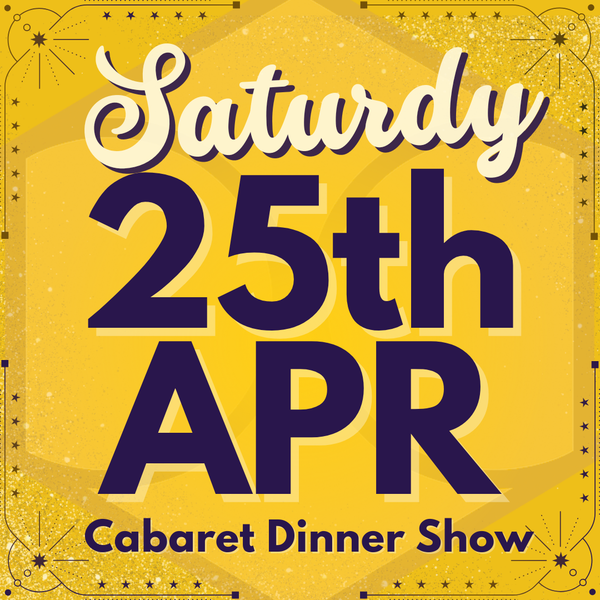 Cabaret Dinner Show - Sat 25th April 2026