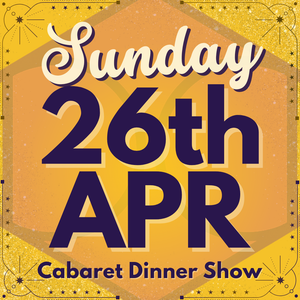 Cabaret Dinner Show - Sun 26th April 2026