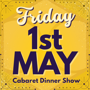 Cabaret Dinner Show - Fri 1st May 2026