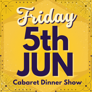 Cabaret Dinner Show - Fri 5th June 2026