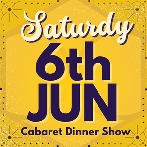 Cabaret Dinner Show - Sat 6th June 2026