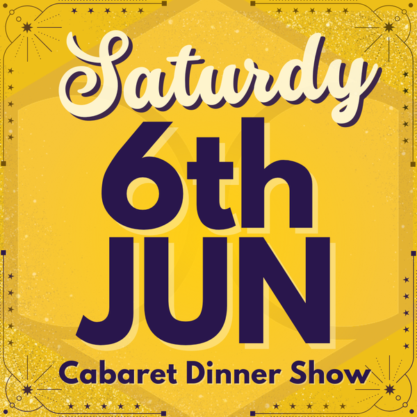 Cabaret Dinner Show - Sat 6th June 2026