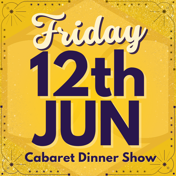 Cabaret Dinner Show - Fri 12th June 2026