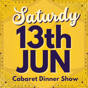 Cabaret Dinner Show - Sat 13th June 2026