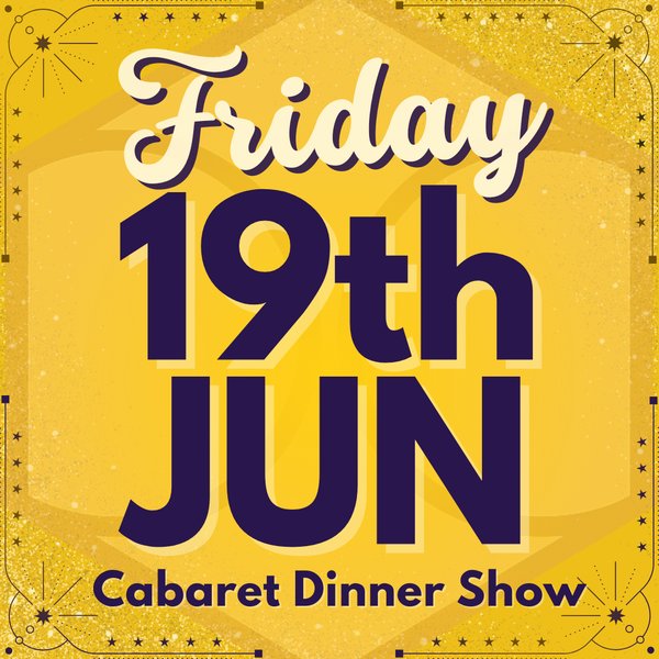 Cabaret Dinner Show - Fri 19th June 2026