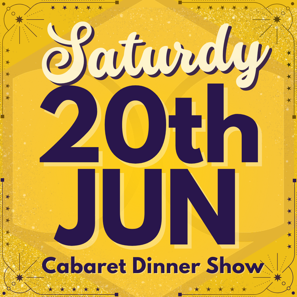 Cabaret Dinner Show - Sat 20th June 2026