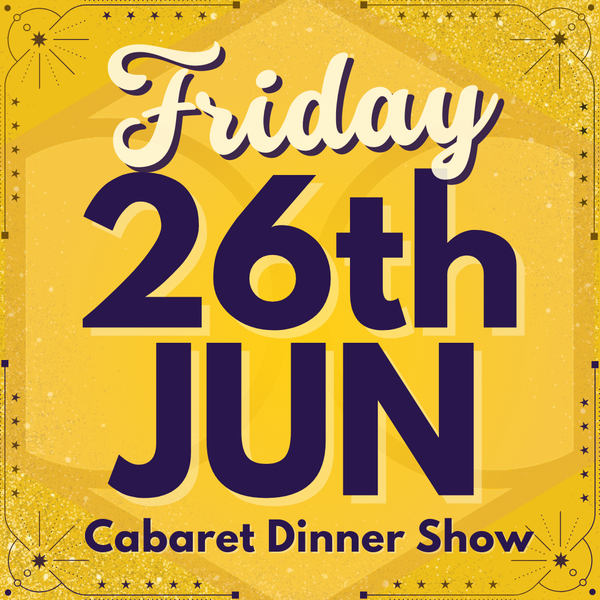 Cabaret Dinner Show - Fri 26th June 2026