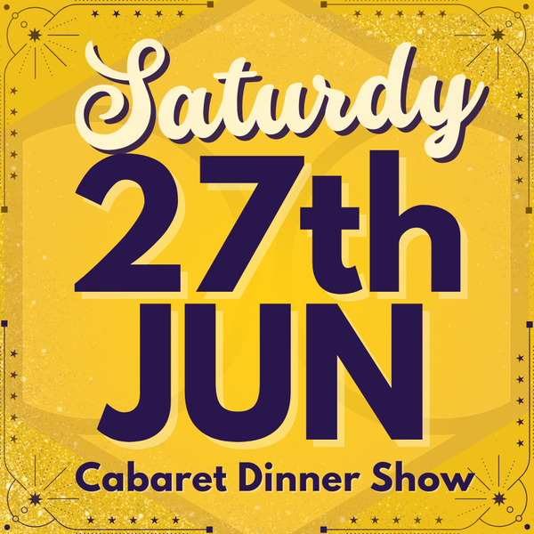 Cabaret Dinner Show - Sat 27th June 2026