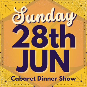 Cabaret Dinner Show - Sun 28th June 2026