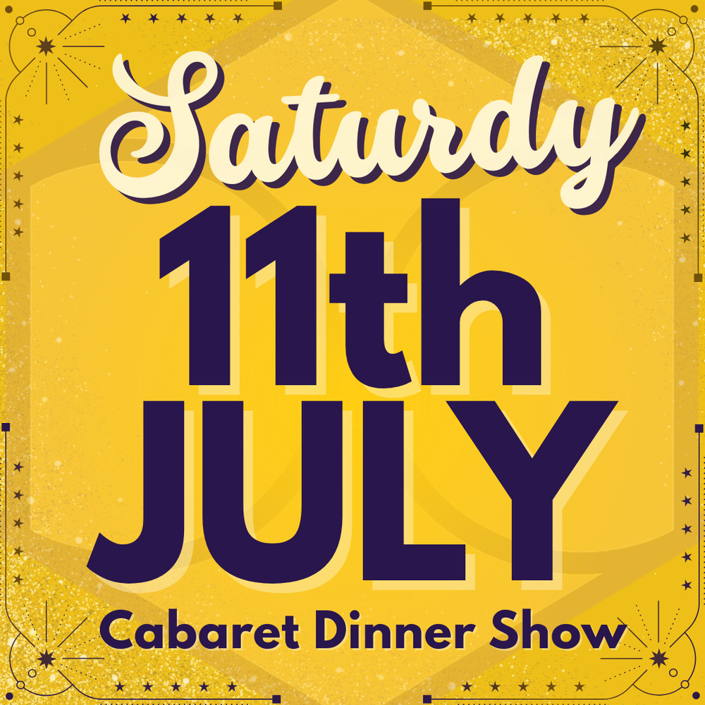 Cabaret Dinner Show - Sat 11th July 2026