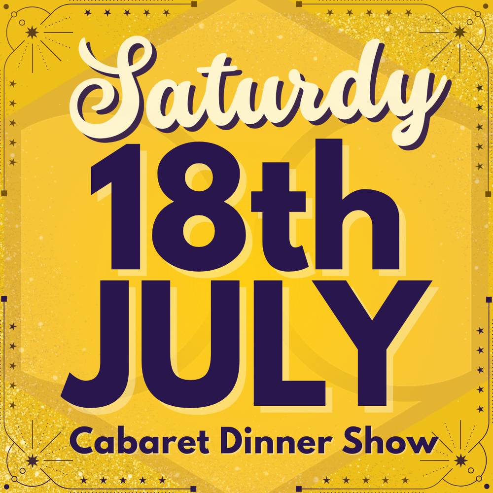 Cabaret Dinner Show - Sat 18th July 2026