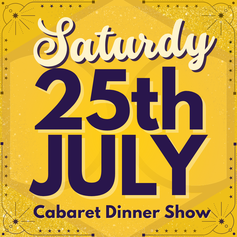 Cabaret Dinner Show - Sat 25th July 2026