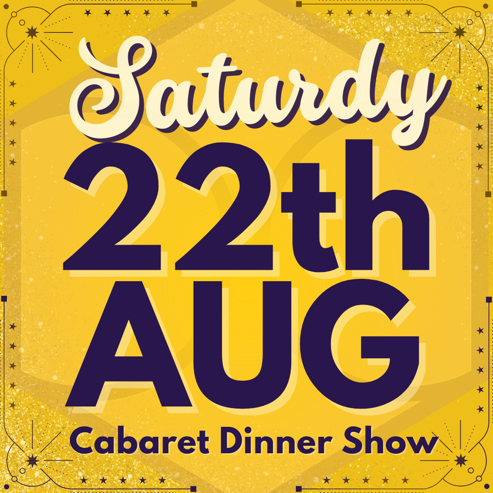 Cabaret Dinner Show - Sat 22nd August 2026