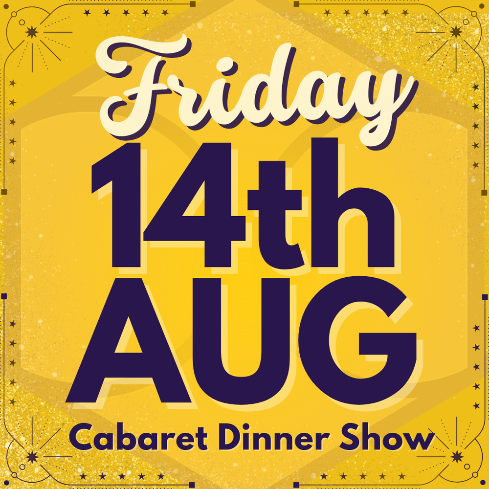 Cabaret Dinner Show - Fri 14th August 2026 | Buy 1 Get 1 Free | Excludes VIP & Drinkers Deluxe