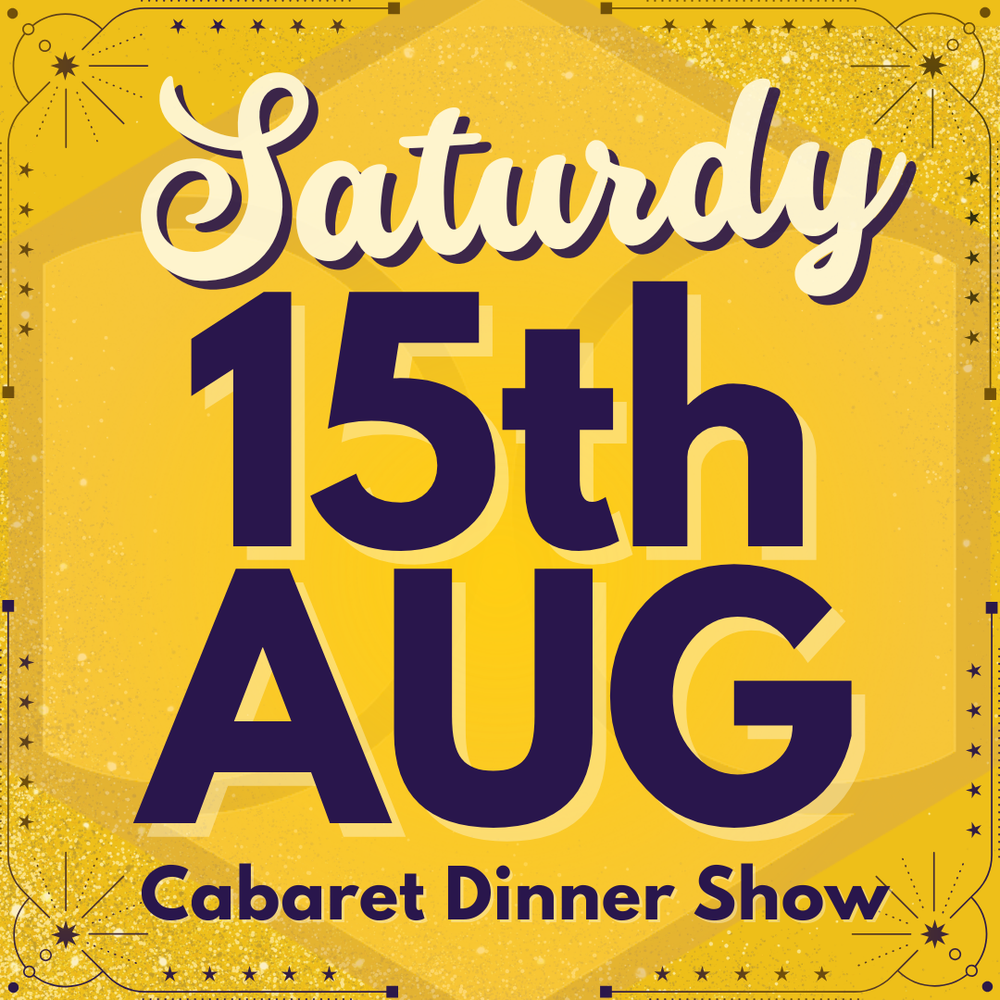 Cabaret Dinner Show - Sat 15th August 2026