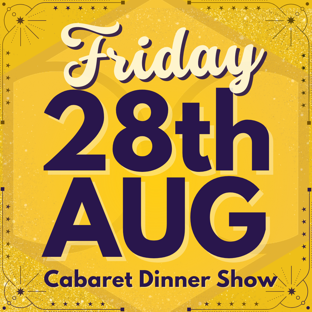 Cabaret Dinner Show - Fri 28th August 2026 | Buy 1 Get 1 Free | Excludes VIP & Drinkers Deluxe