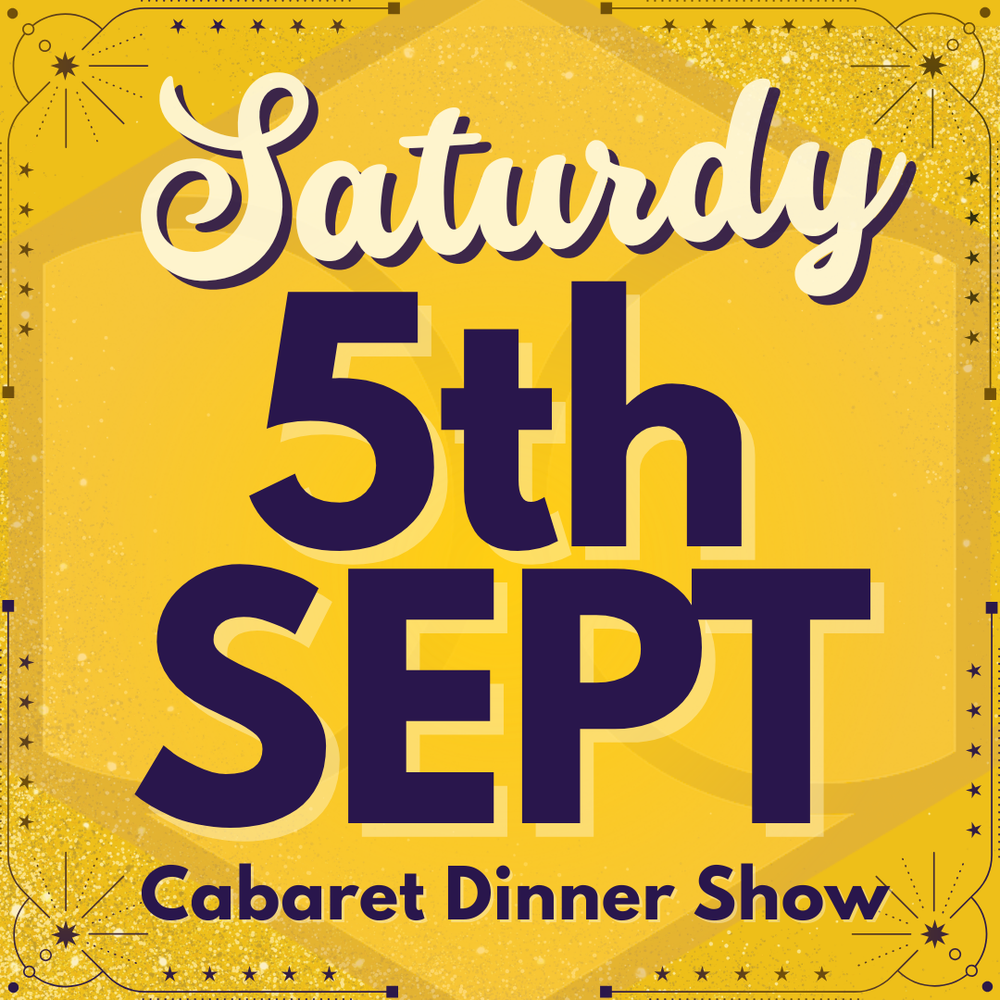 Cabaret Dinner Show - Sat 5th September 2026