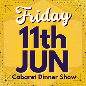 Cabaret Dinner Show - Friday 11th June 2027 | Buy 1 Get 1 Free | Excludes VIP & Drinkers Deluxe