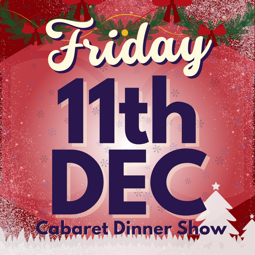 Cabaret Dinner Show - Friday 11th Dec 2026