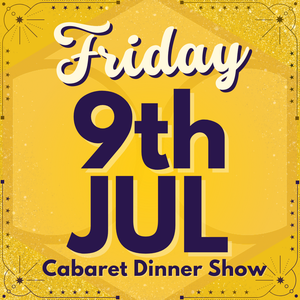Cabaret Dinner Show - Friday 9th July 2027 | Buy 1 Get 1 Free | Excludes VIP & Drinkers Deluxe