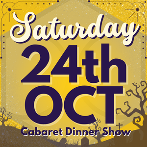 Cabaret Dinner Show - Saturday 24th Oct 2026