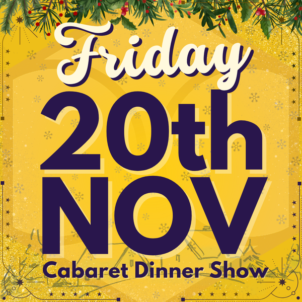 Cabaret Dinner Show - Friday 20th Nov 2026