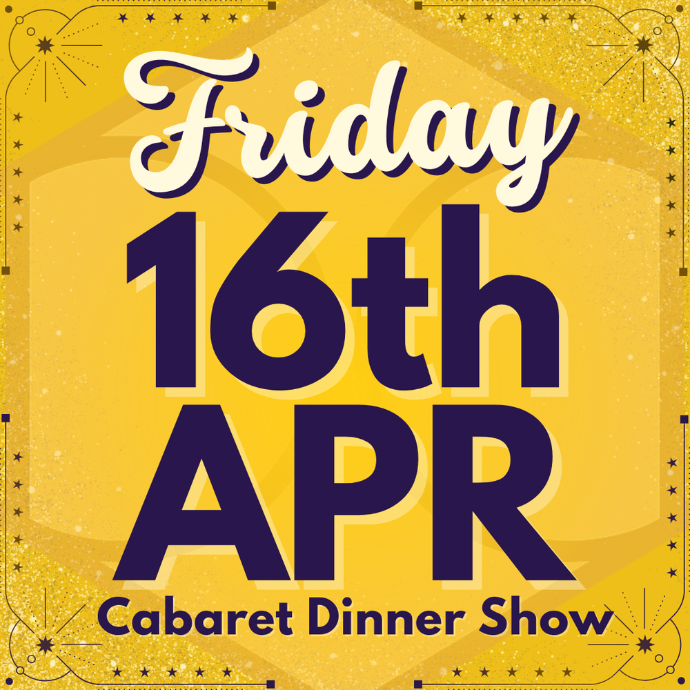 Cabaret Dinner Show - Friday 16th April 2027 | Buy 1 Get 1 Free | Excludes VIP & Drinkers Deluxe