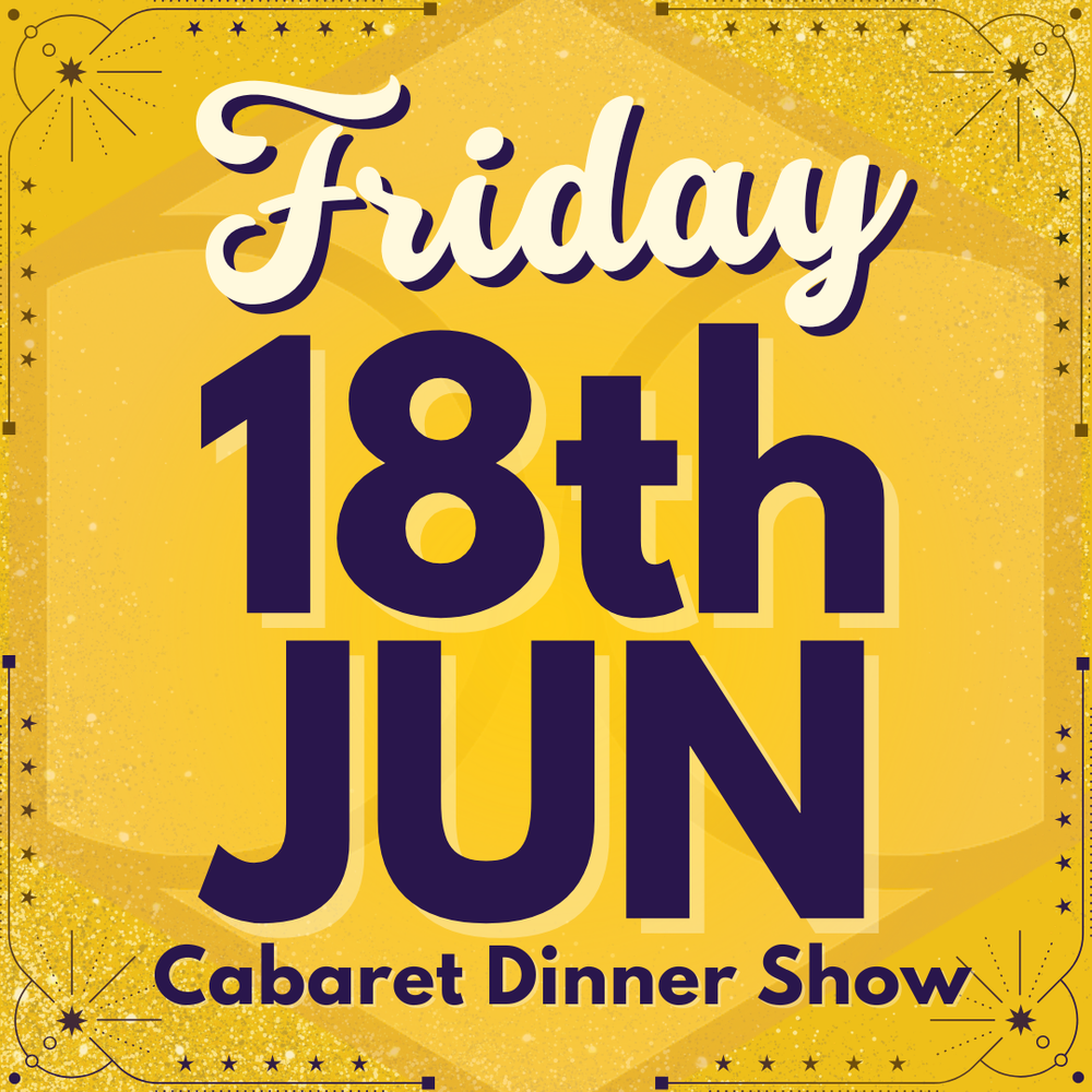 Cabaret Dinner Show - Friday 18th June 2027 | Buy 1 Get 1 Free | Excludes VIP & Drinkers Deluxe