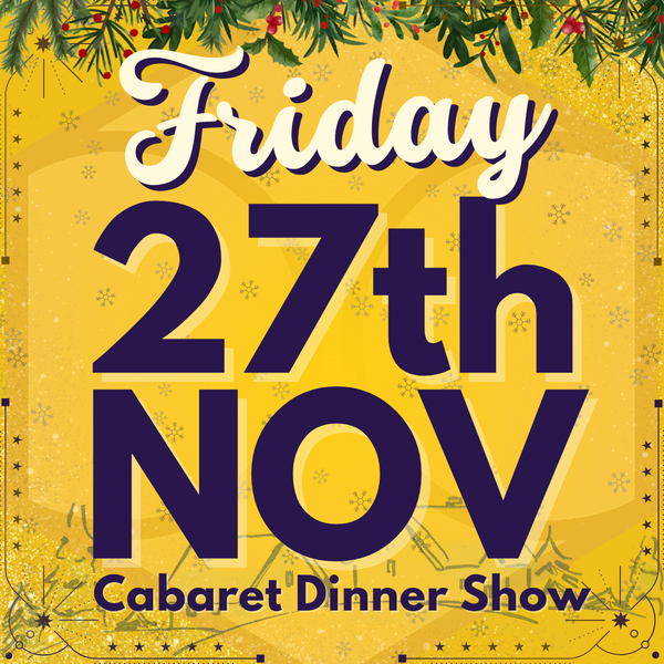 Cabaret Dinner Show - Friday 27th Nov 2026