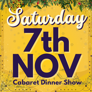 Cabaret Dinner Show - Saturday 7th Nov 2026