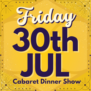 Cabaret Dinner Show - Friday 30th July 2027 | Buy 1 Get 1 Free | Excludes VIP & Drinkers Deluxe