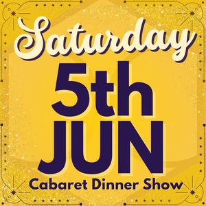 Cabaret Dinner Show - Saturday 5th June 2027