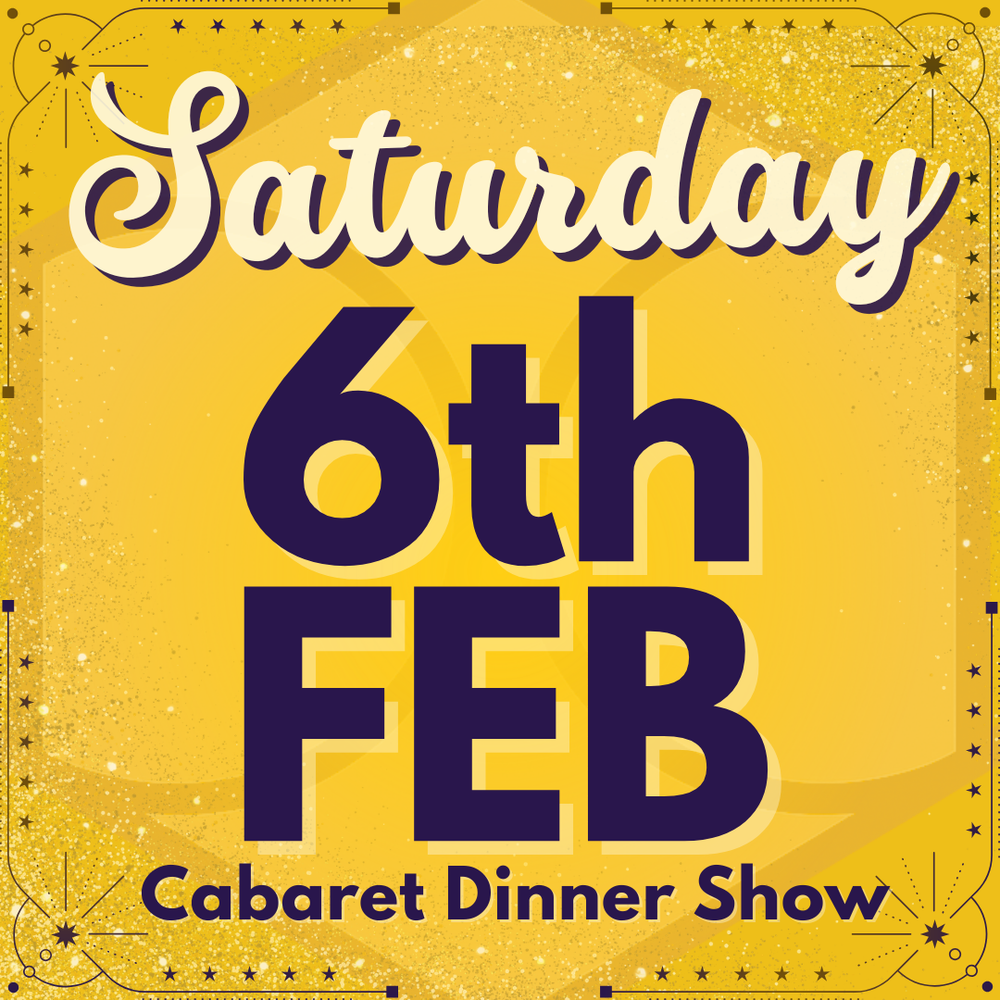 Cabaret Dinner Show - Saturday 6th February 2027
