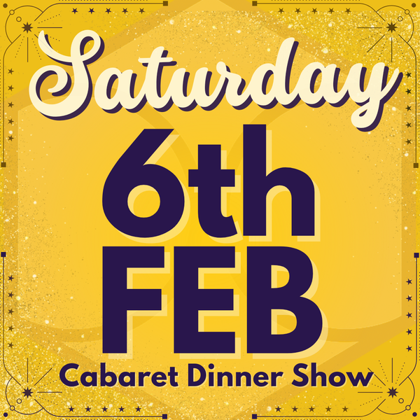 Cabaret Dinner Show - Saturday 6th February 2027