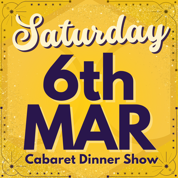 Cabaret Dinner Show - Saturday 6th March 2027