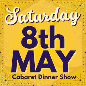 Cabaret Dinner Show - Saturday 8th May 2027
