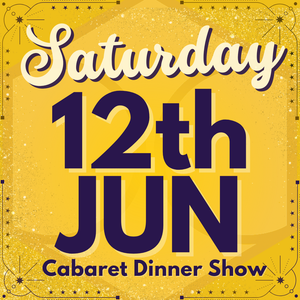 Cabaret Dinner Show - Saturday 12th June 2027