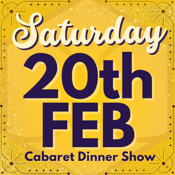 Cabaret Dinner Show - Saturday 20th February 2027