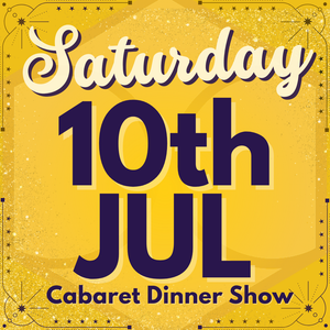 Cabaret Dinner Show - Saturday 10th July 2027