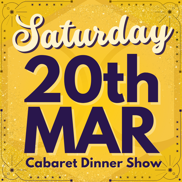 Cabaret Dinner Show - Saturday 20th March 2027